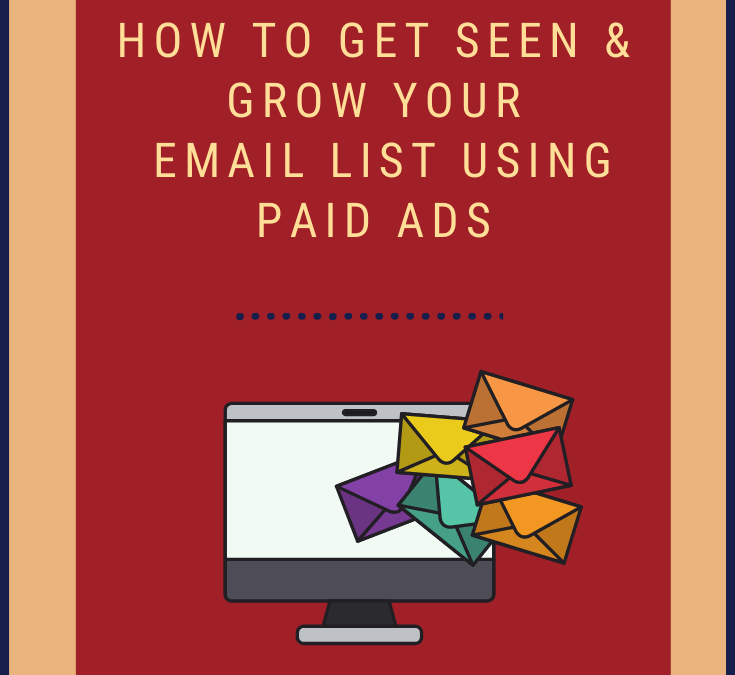 How to Get Seen and Grow Your List Using Paid Ads