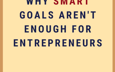 Why SMART Goals Aren’t Enough for Entrepreneurs Who Want to Achieve Big Things