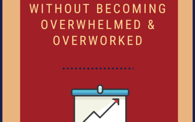 How to Scale Your Business Without Becoming Overwhelmed and Overworked