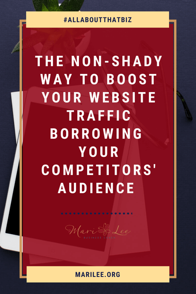 3 Non-Shady Ways to Increase Your Website Traffic Borrowing Your Competitors’ Audience